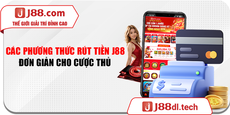 Các phương thức rút tiền J88 đơn giản cho cược thủ