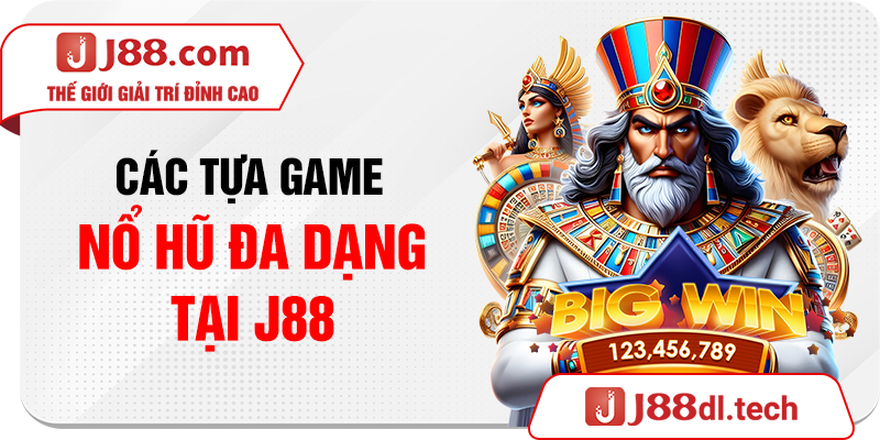 Các tựa game nổ hũ đa dạng tại J88