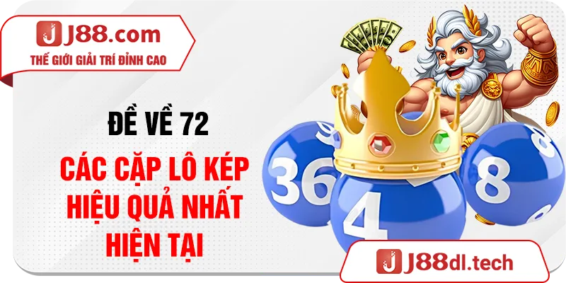 Đề Về 72 - Các Cặp Lô Kép Hiệu Quả Nhất Hiện Tại