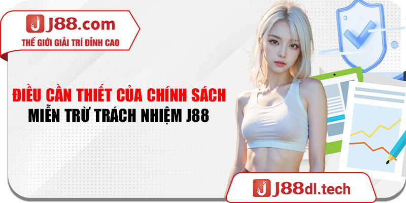 Điều cần thiết của chính sách miễn trừ trách nhiệm J88