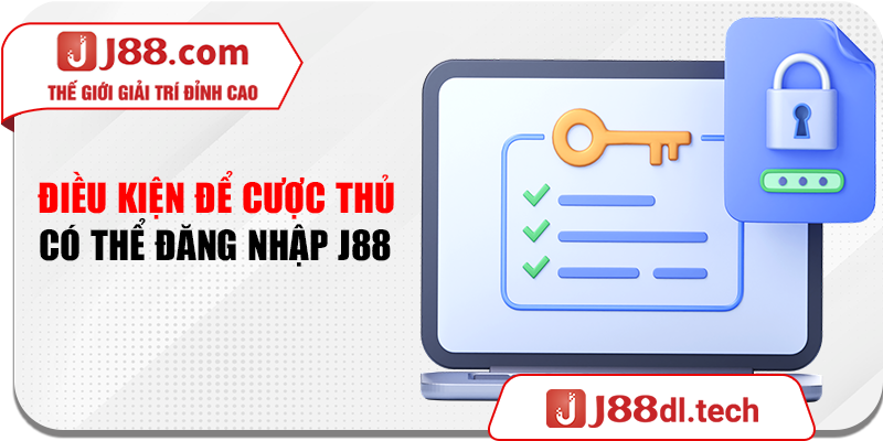 Điều kiện để cược thủ có thể đăng nhập J88