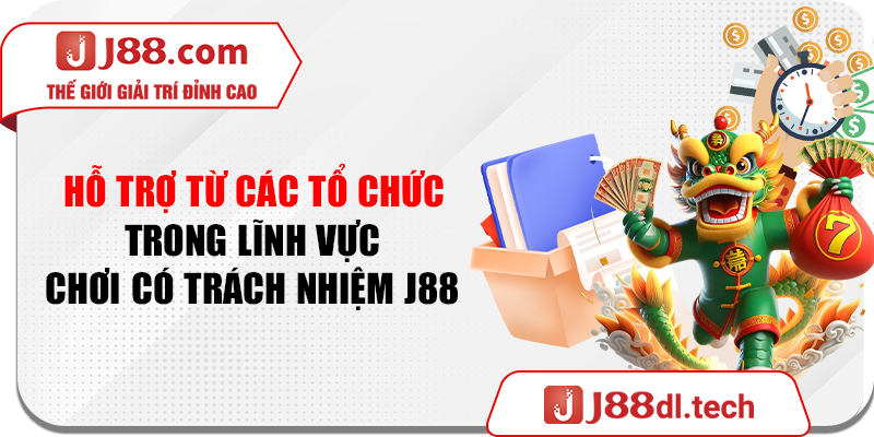 Hỗ trợ từ các tổ chức trong lĩnh vực chơi có trách nhiệm J88