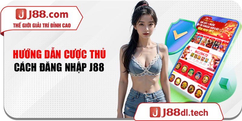 Hướng dẫn cược thủ cách đăng nhập J88