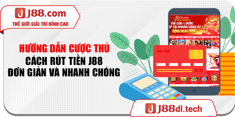 Hướng dẫn cược thủ cách rút tiền J88 đơn giản và nhanh chóng