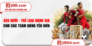 Kèo Dưới - Thể Loại Đánh Giá Cho Các Team Bóng Yếu Hơn