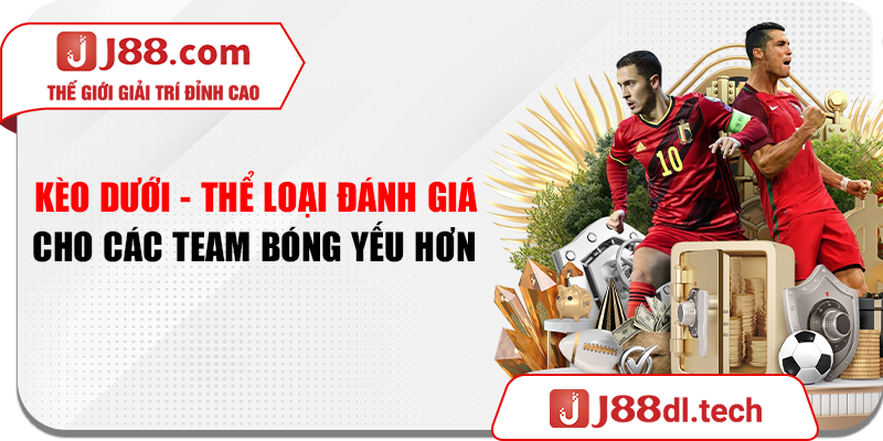 Kèo Dưới - Thể Loại Đánh Giá Cho Các Team Bóng Yếu Hơn