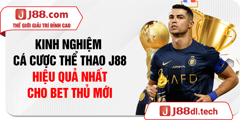 Kinh nghiệm cá cược thể thao J88 hiệu quả nhất cho bet thủ mới