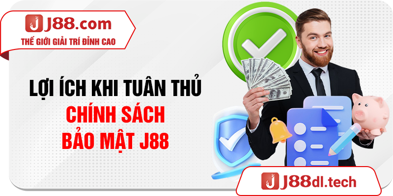 Lợi ích khi tuân thủ chính sách bảo mật J88