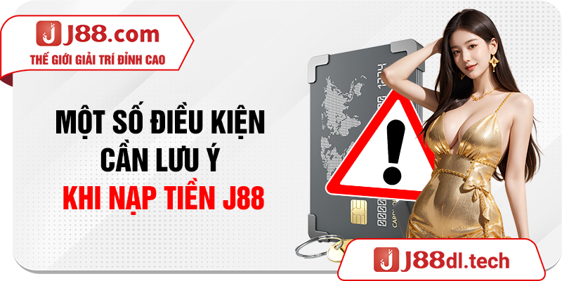 Một số điều kiện cần lưu ý khi nạp tiền J88