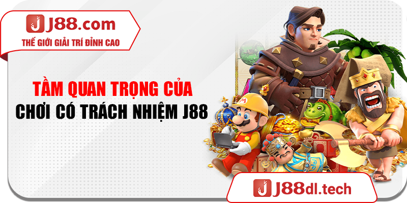 Tầm quan trọng của chơi có trách nhiệm J88