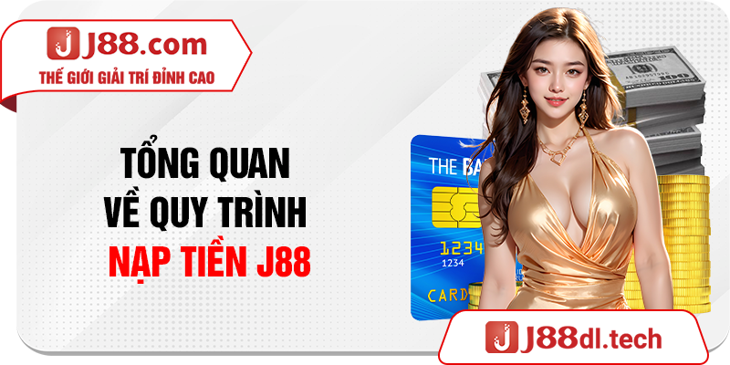 Tổng quan về quy trình nạp tiền J88