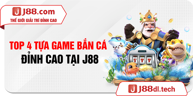 Top 4 tựa game bắn cá đỉnh cao tại J88